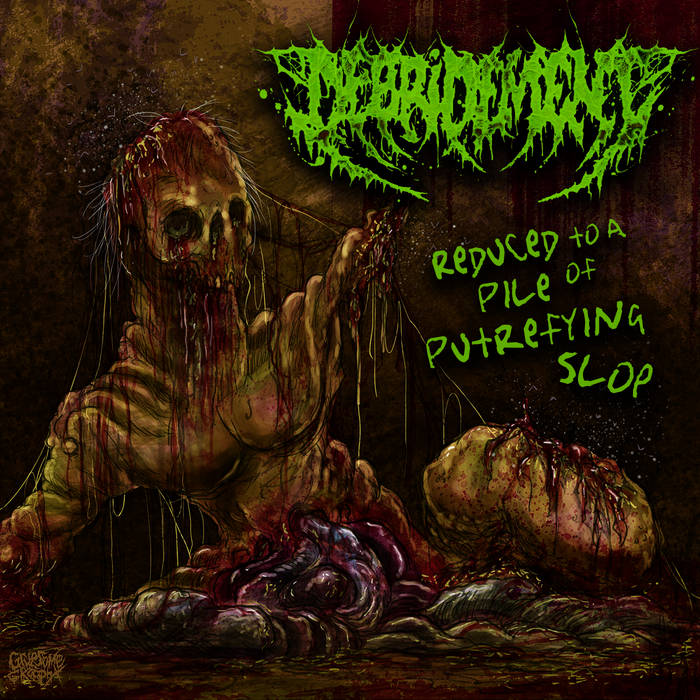 Debridement - Reduced To A Pile Of Putrefying Slop